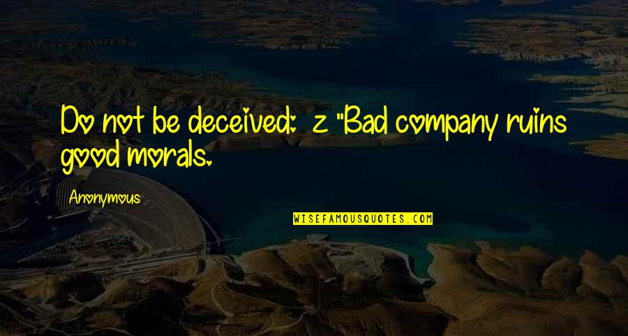 Rich And Poor Friendship Quotes By Anonymous: Do not be deceived: z "Bad company ruins