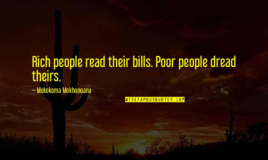 Rich And Poor Inequality Quotes By Mokokoma Mokhonoana: Rich people read their bills. Poor people dread