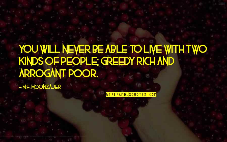 Rich And Poor People Quotes By M.F. Moonzajer: You will never be able to live with Rich And Poor People Quotes By M.F. Moonzajer: You will never be able to live with
