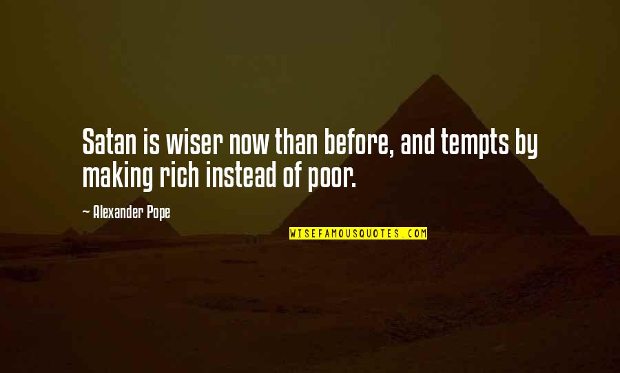 Rich And Poor Quotes By Alexander Pope: Satan is wiser now than before, and tempts