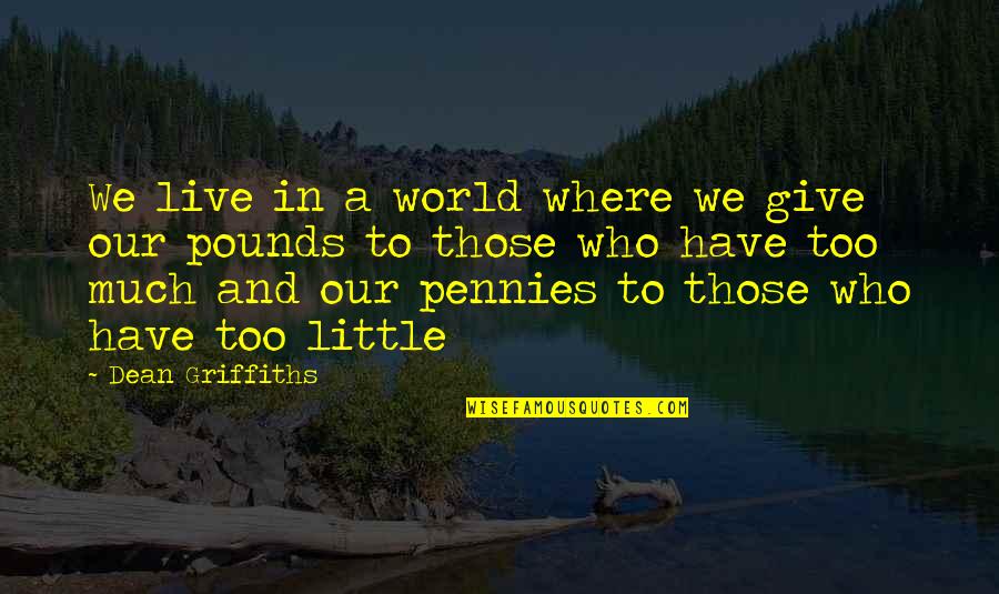 Rich And Poor Quotes By Dean Griffiths: We live in a world where we give