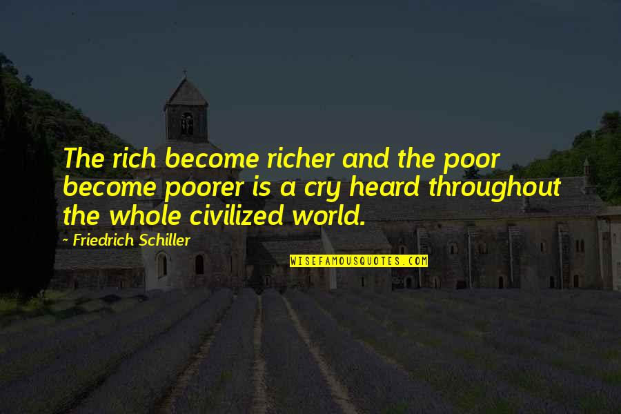 Rich And Poor Quotes By Friedrich Schiller: The rich become richer and the poor become