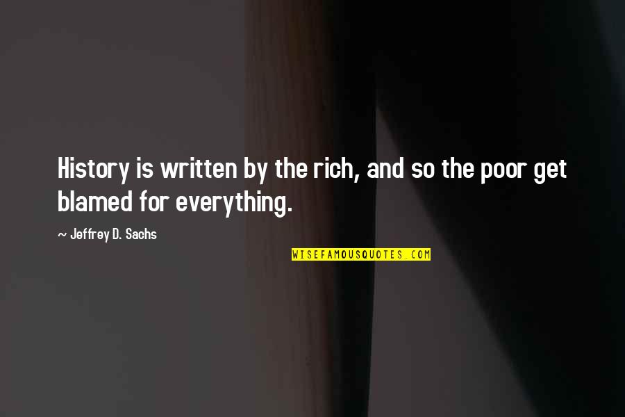 Rich And Poor Quotes By Jeffrey D. Sachs: History is written by the rich, and so