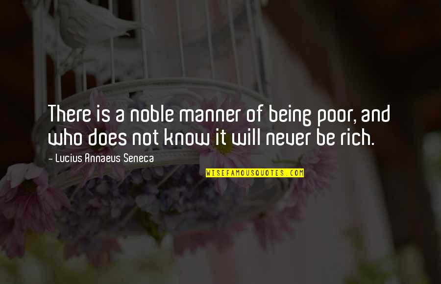 Rich And Poor Quotes By Lucius Annaeus Seneca: There is a noble manner of being poor,