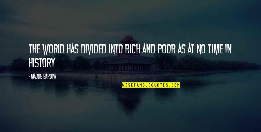 Rich And Poor Quotes By Maude Barlow: The World Has Divided into Rich and Poor