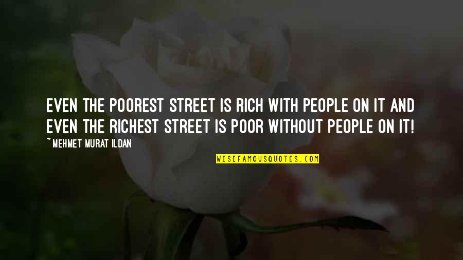 Rich And Poor Quotes By Mehmet Murat Ildan: Even the poorest street is rich with people