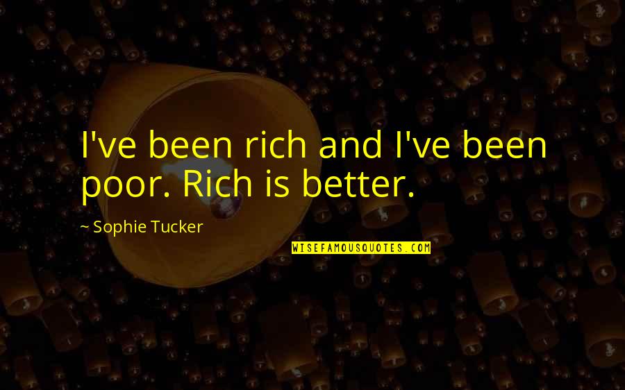 Rich And Poor Quotes By Sophie Tucker: I've been rich and I've been poor. Rich