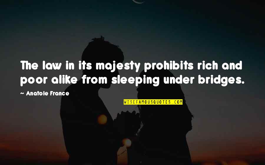 Rich And The Poor Quotes By Anatole France: The law in its majesty prohibits rich and