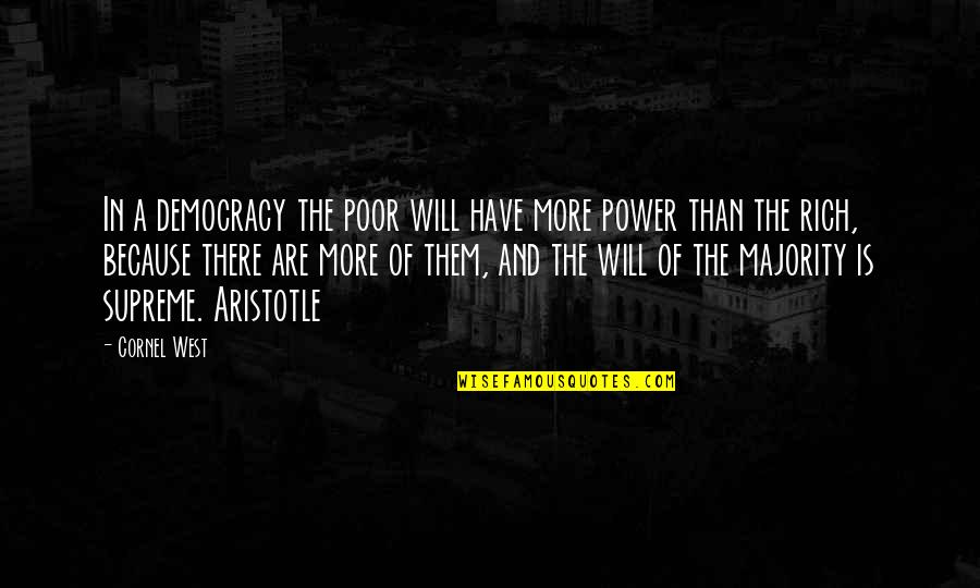 Rich And The Poor Quotes By Cornel West: In a democracy the poor will have more