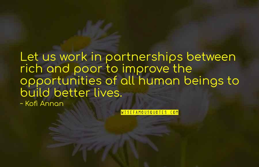 Rich And The Poor Quotes By Kofi Annan: Let us work in partnerships between rich and