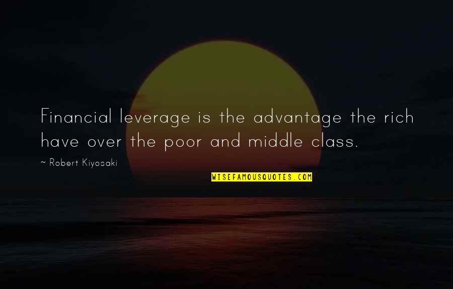 Rich And The Poor Quotes By Robert Kiyosaki: Financial leverage is the advantage the rich have
