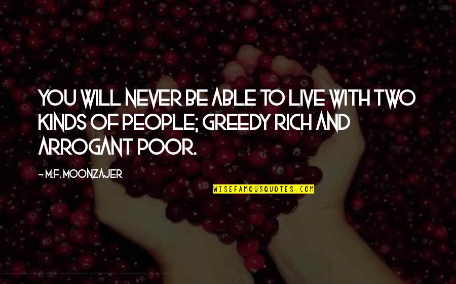 Rich Arrogant Quotes By M.F. Moonzajer: You will never be able to live with