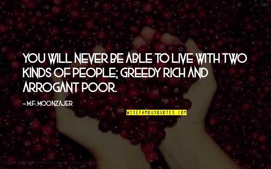Rich Arrogant Quotes By M.F. Moonzajer: You will never be able to live with Rich Arrogant Quotes By M.F. Moonzajer: You will never be able to live with