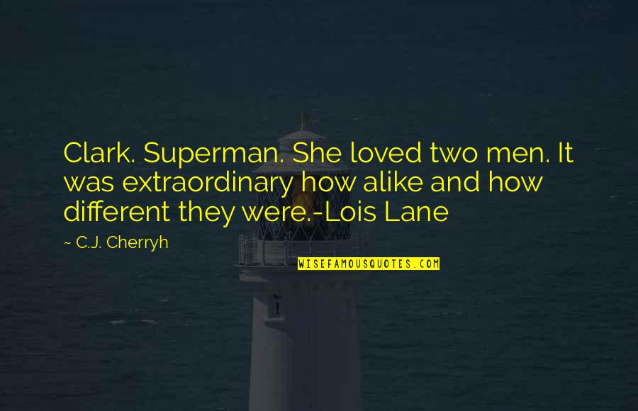 Rich As F Ck Quotes By C.J. Cherryh: Clark. Superman. She loved two men. It was Rich As F Ck Quotes By C.J. Cherryh: Clark. Superman. She loved two men. It was