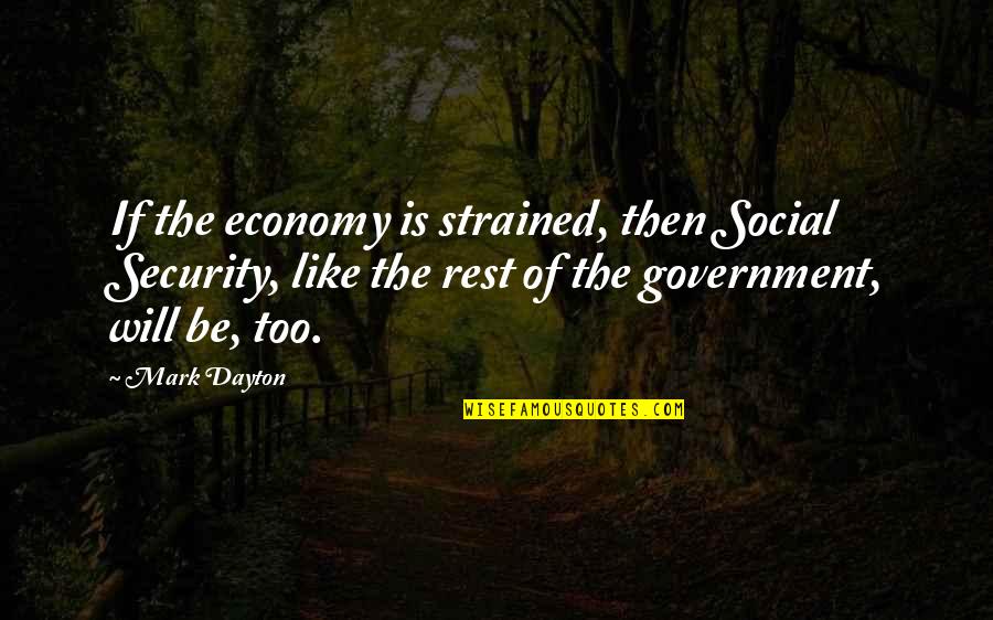 Rich Boss Quotes By Mark Dayton: If the economy is strained, then Social Security,