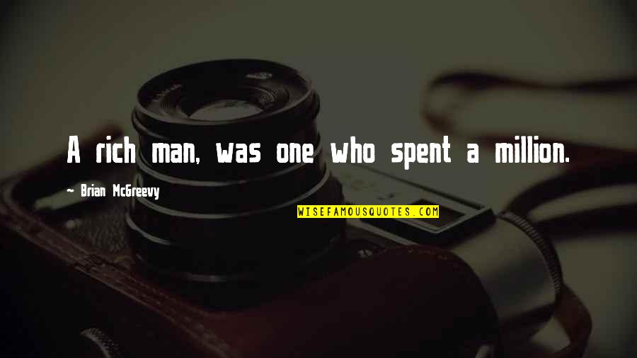 Rich Brian Quotes By Brian McGreevy: A rich man, was one who spent a