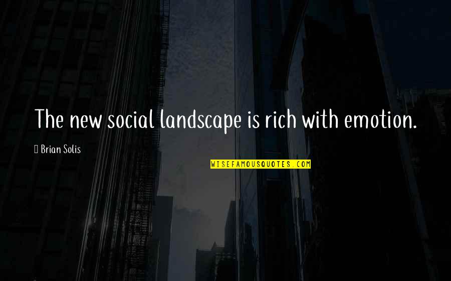 Rich Brian Quotes By Brian Solis: The new social landscape is rich with emotion.