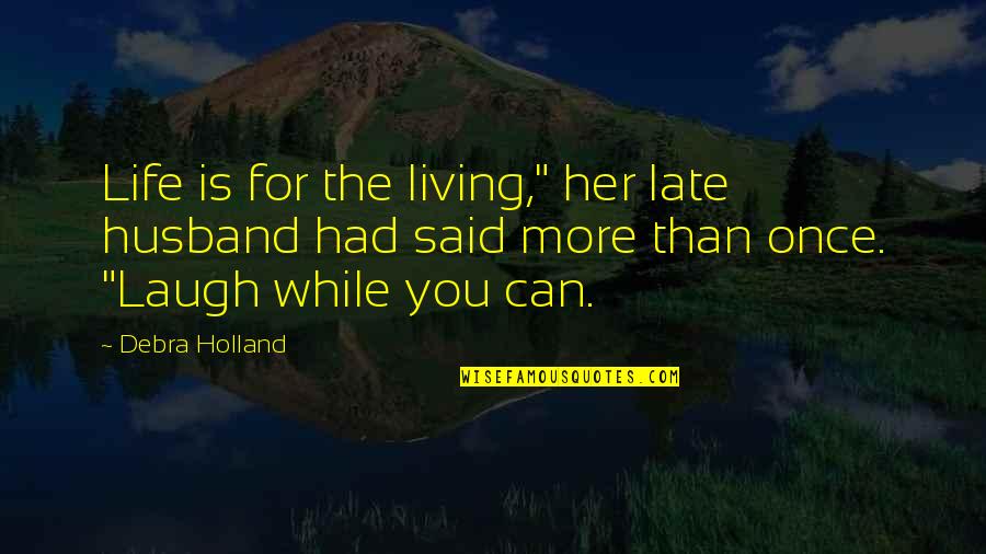 Rich Brian Quotes By Debra Holland: Life is for the living," her late husband