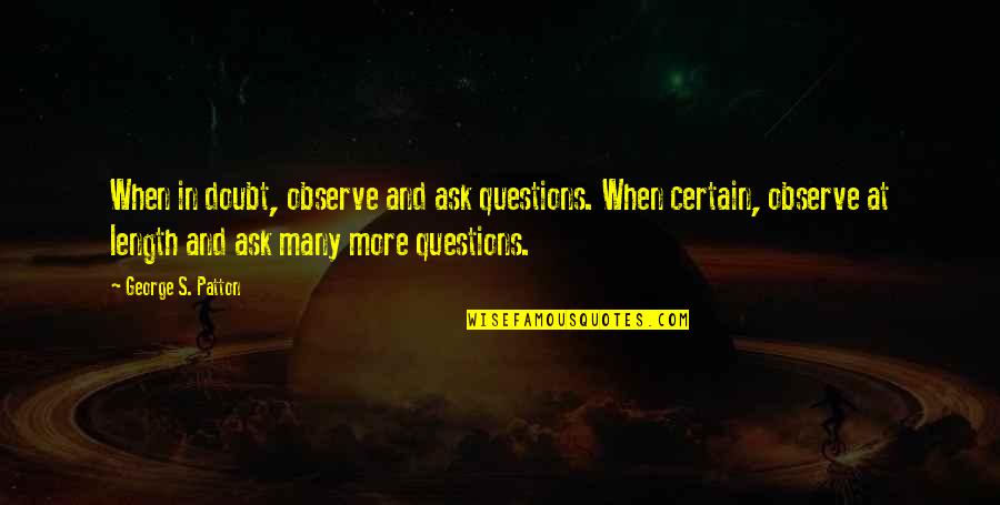 Rich Brian Quotes By George S. Patton: When in doubt, observe and ask questions. When