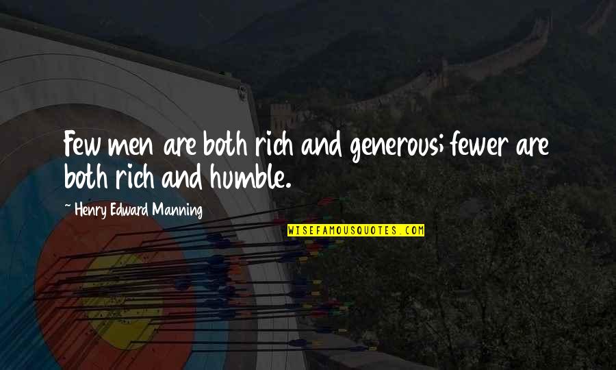Rich But Humble Quotes By Henry Edward Manning: Few men are both rich and generous; fewer Rich But Humble Quotes By Henry Edward Manning: Few men are both rich and generous; fewer