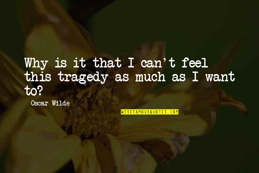 Rich But Lonely Quotes By Oscar Wilde: Why is it that I can't feel this