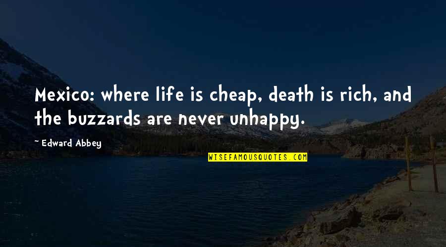 Rich But Unhappy Quotes By Edward Abbey: Mexico: where life is cheap, death is rich,
