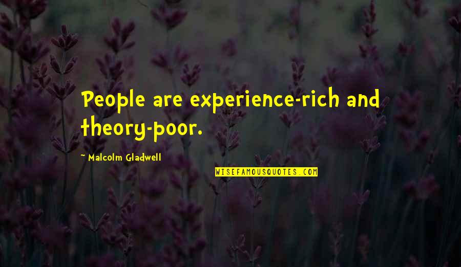 Rich Experience Quotes By Malcolm Gladwell: People are experience-rich and theory-poor.