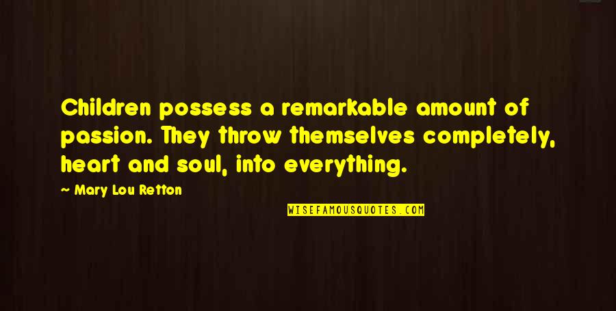 Rich Froning Book Quotes By Mary Lou Retton: Children possess a remarkable amount of passion. They Rich Froning Book Quotes By Mary Lou Retton: Children possess a remarkable amount of passion. They