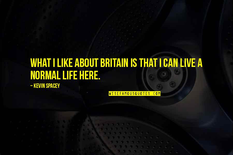 Rich Froning Quotes By Kevin Spacey: What I like about Britain is that I