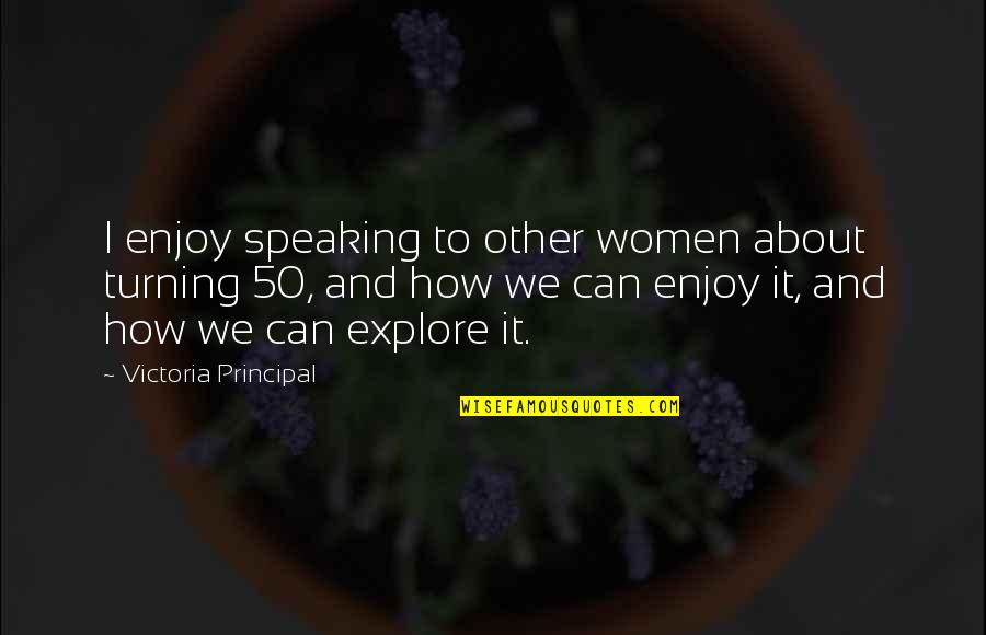 Rich Froning Quotes By Victoria Principal: I enjoy speaking to other women about turning Rich Froning Quotes By Victoria Principal: I enjoy speaking to other women about turning