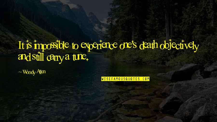 Rich Froning Quotes By Woody Allen: It is impossible to experience one's death objectively
