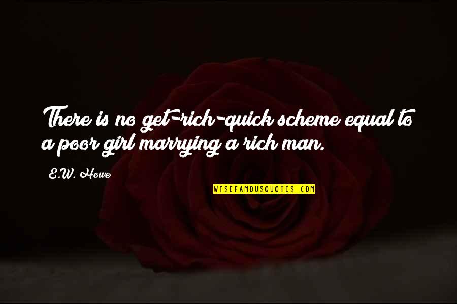 Rich Girl Quotes By E.W. Howe: There is no get-rich-quick scheme equal to a