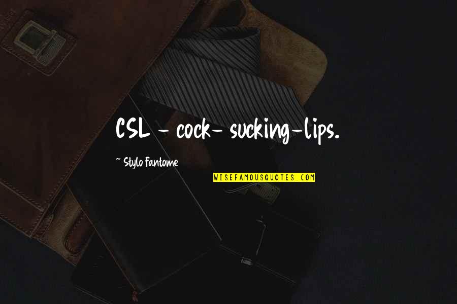 Rich Girl Quotes By Stylo Fantome: CSL - cock- sucking-lips.