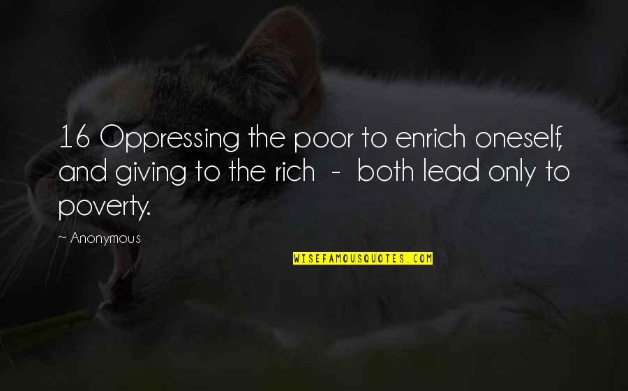 Rich Giving To The Poor Quotes By Anonymous: 16 Oppressing the poor to enrich oneself, and