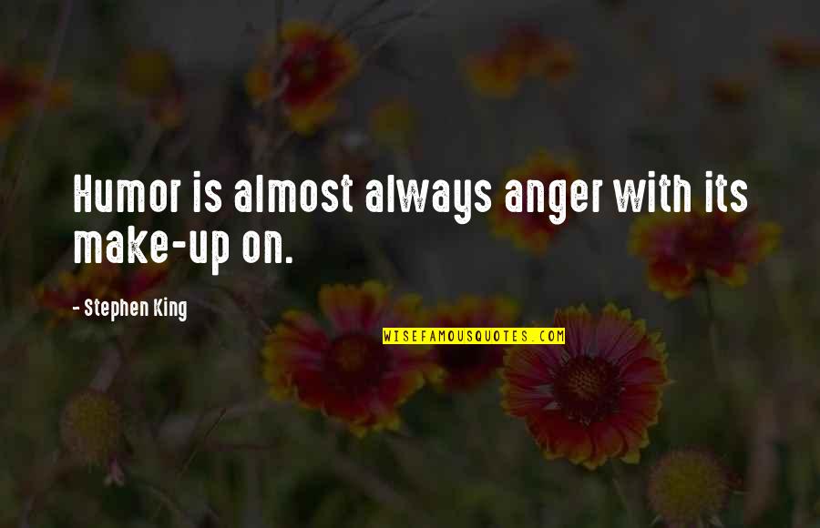 Rich Hall Quotes By Stephen King: Humor is almost always anger with its make-up