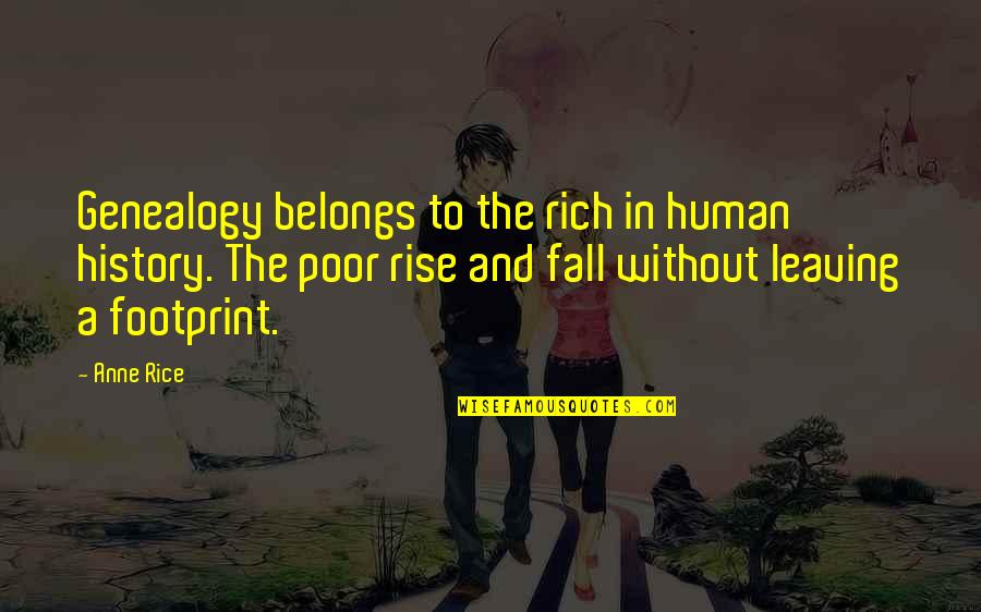 Rich History Quotes By Anne Rice: Genealogy belongs to the rich in human history.