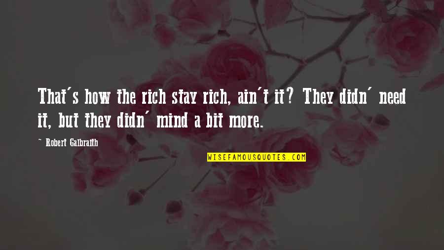 Rich In Mind Quotes By Robert Galbraith: That's how the rich stay rich, ain't it?