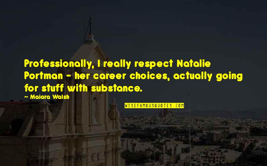 Rich Indian Culture Quotes By Maiara Walsh: Professionally, I really respect Natalie Portman - her
