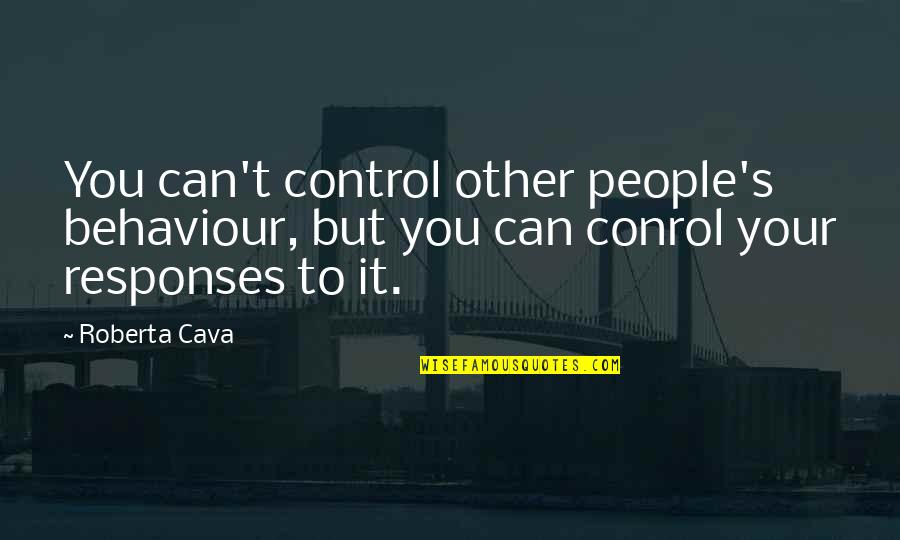 Rich Indian Culture Quotes By Roberta Cava: You can't control other people's behaviour, but you