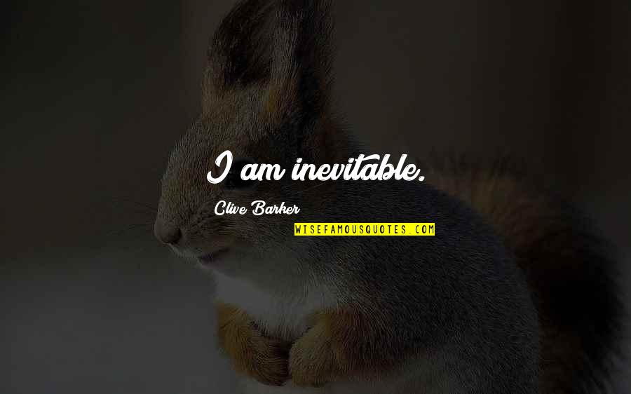 Rich Keep Getting Richer Quote Quotes By Clive Barker: I am inevitable. Rich Keep Getting Richer Quote Quotes By Clive Barker: I am inevitable.