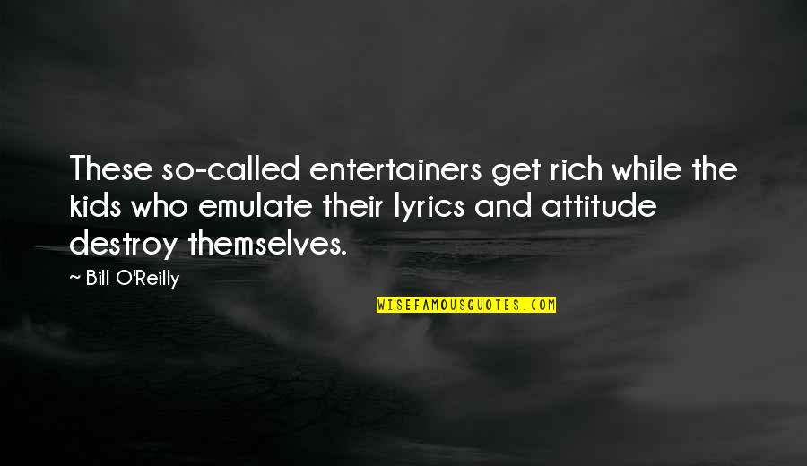 Rich Kids Quotes By Bill O'Reilly: These so-called entertainers get rich while the kids