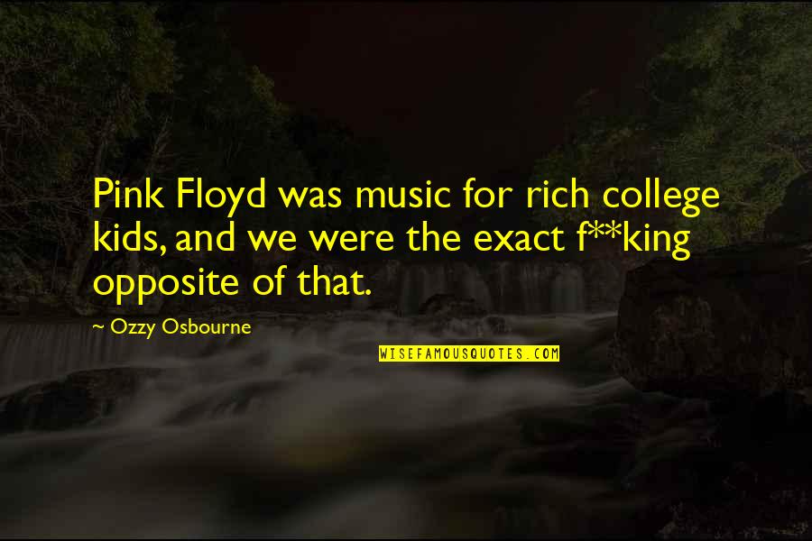 Rich Kids Quotes By Ozzy Osbourne: Pink Floyd was music for rich college kids, Rich Kids Quotes By Ozzy Osbourne: Pink Floyd was music for rich college kids,