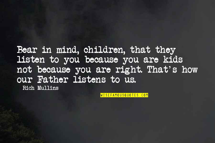 Rich Kids Quotes By Rich Mullins: Bear in mind, children, that they listen to Rich Kids Quotes By Rich Mullins: Bear in mind, children, that they listen to