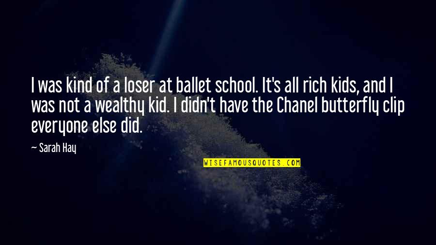 Rich Kids Quotes By Sarah Hay: I was kind of a loser at ballet