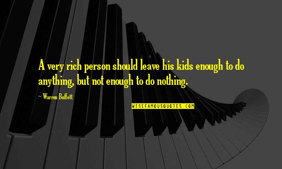 Rich Kids Quotes By Warren Buffett: A very rich person should leave his kids