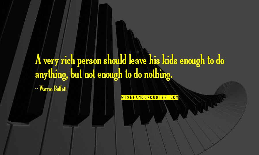 Rich Kids Quotes By Warren Buffett: A very rich person should leave his kids Rich Kids Quotes By Warren Buffett: A very rich person should leave his kids