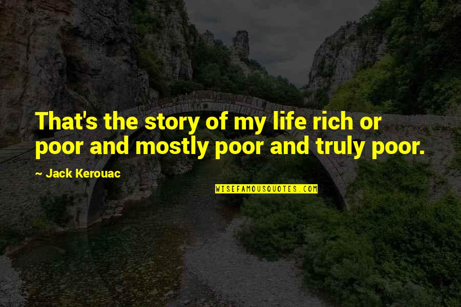 Rich Life Quotes By Jack Kerouac: That's the story of my life rich or