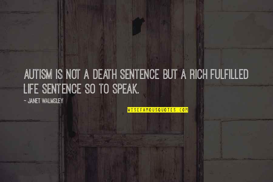 Rich Life Quotes By Janet Walmsley: Autism is not a death sentence but a