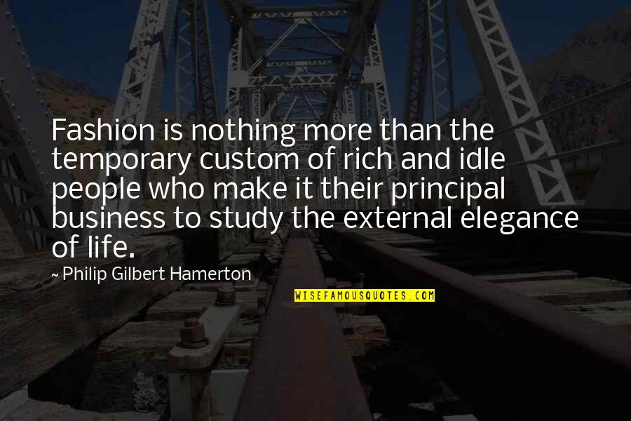 Rich Life Quotes By Philip Gilbert Hamerton: Fashion is nothing more than the temporary custom
