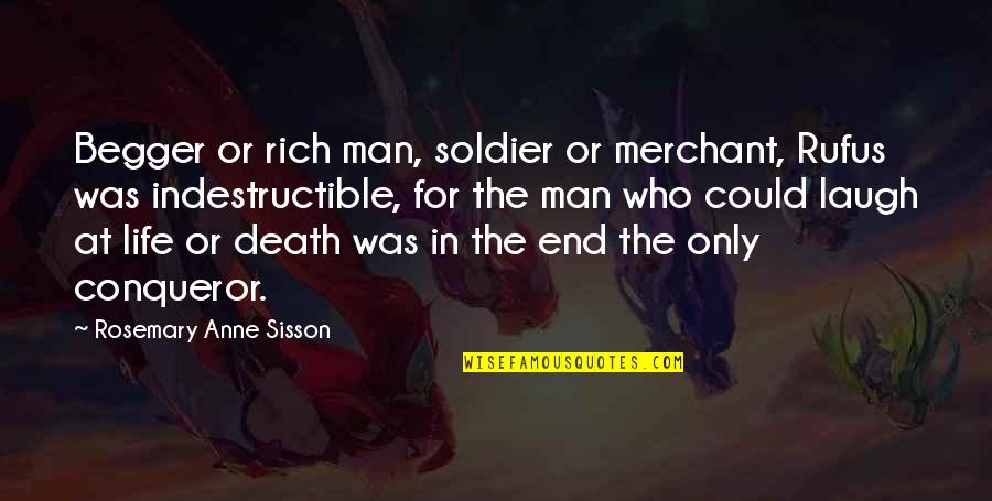 Rich Life Quotes By Rosemary Anne Sisson: Begger or rich man, soldier or merchant, Rufus